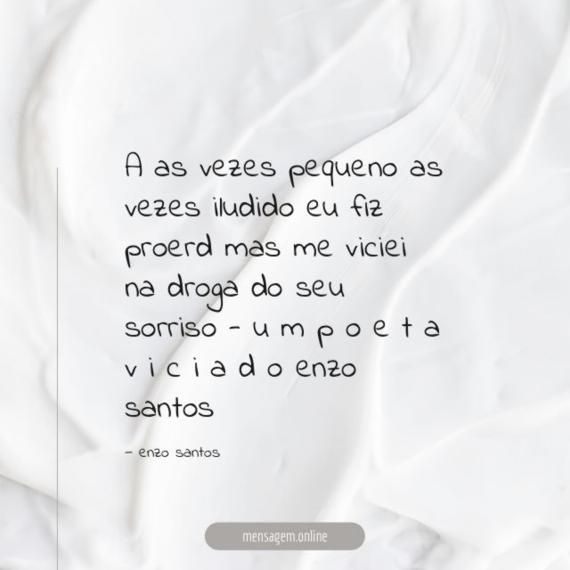 A as vezes pequeno
as vezes iludido
eu fiz proerd
mas me viciei
na droga do seu sorriso