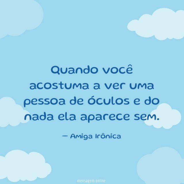 Quando você acostuma a ver
