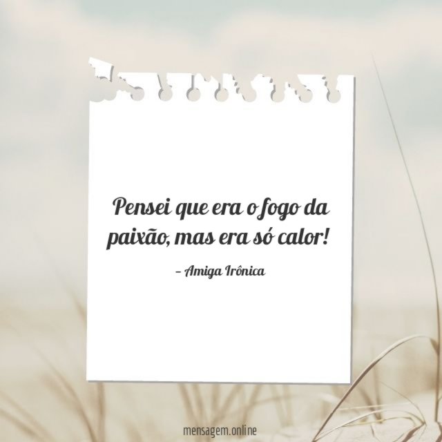 Pensei que era o fogo da paixão