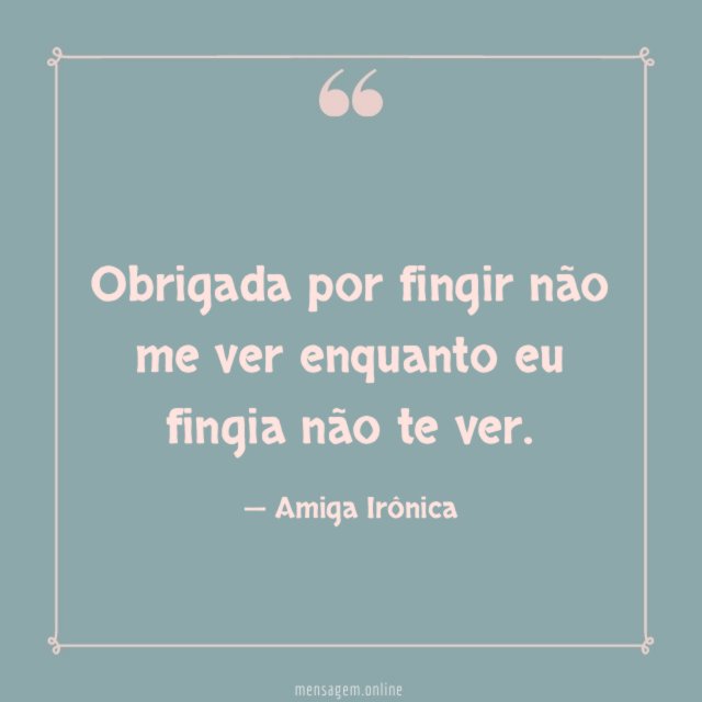 Obrigada por fingir não me ver