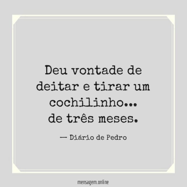 Deu vontade de deitar