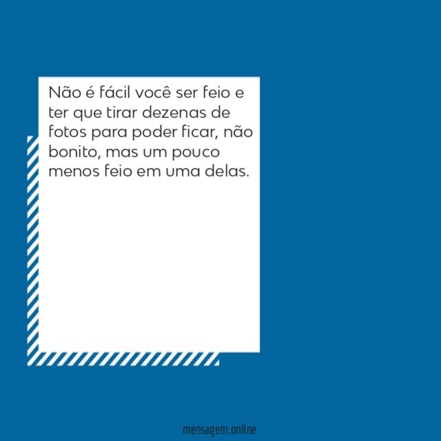Não é fácil você ser feio