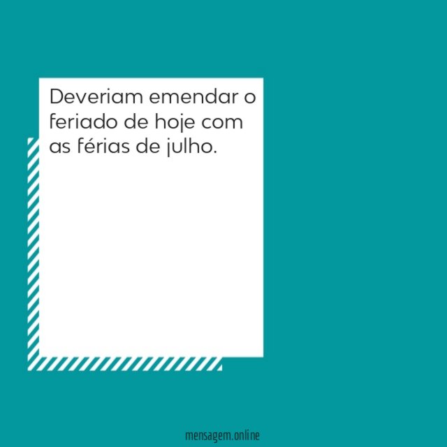 Deveriam emendar o feriado
