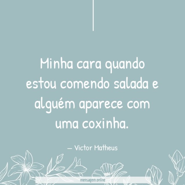 Minha cara quando estou comendo