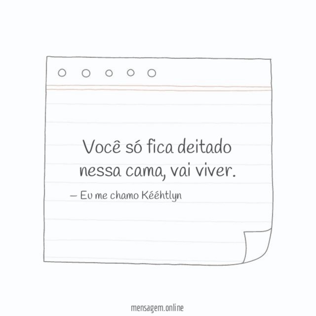 Você só fica deitado nessa cama