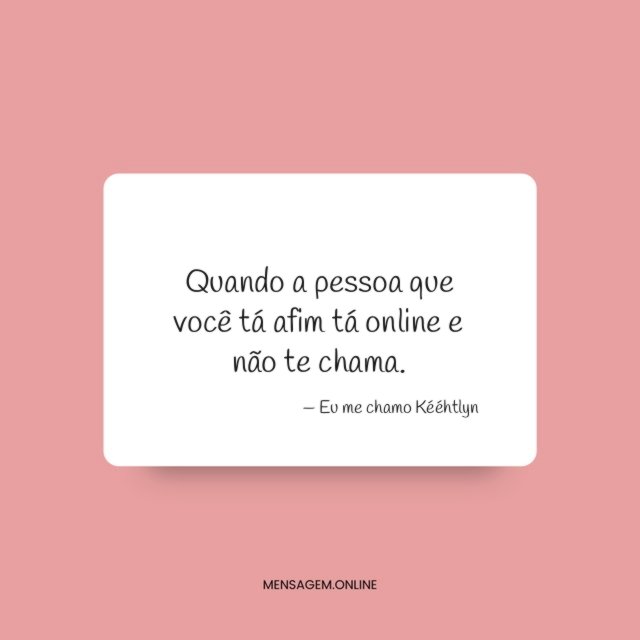 Tá online e não te chama