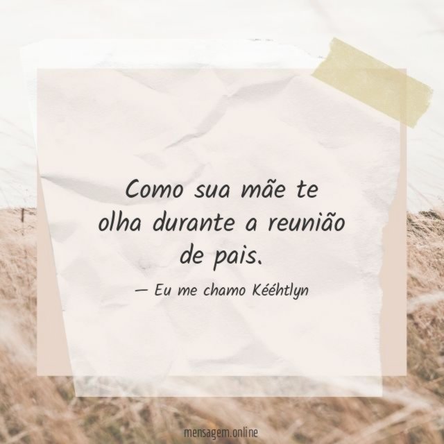 Como sua mãe te olha durante