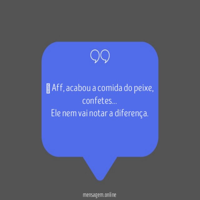 Ele nem vai notar a diferença