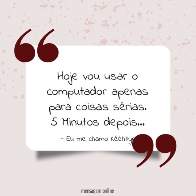 Hoje vou usar o computador