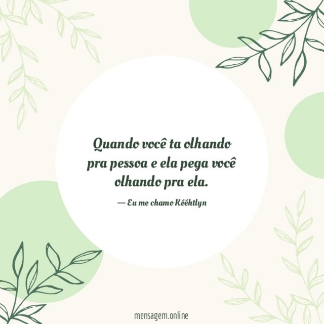 Quando você ta olhando pra pessoa