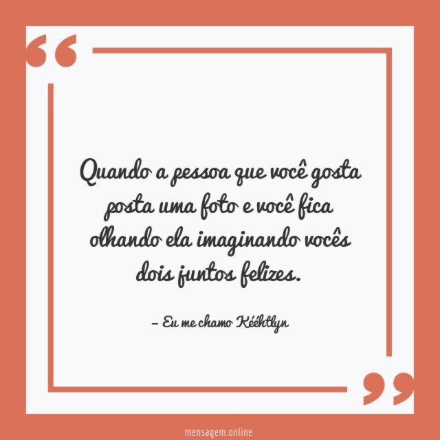 Quando a pessoa que você gosta