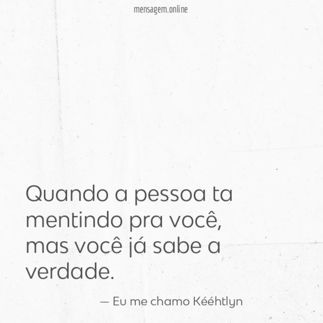 Quando a pessoa ta mentindo