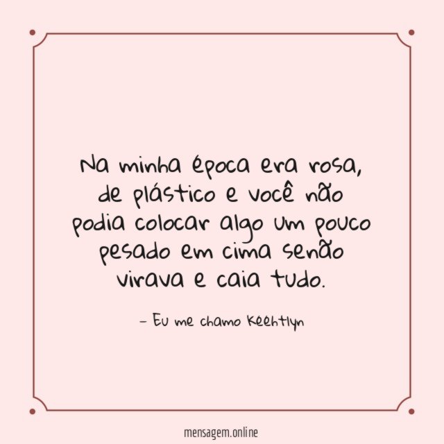 Na minha época era rosa