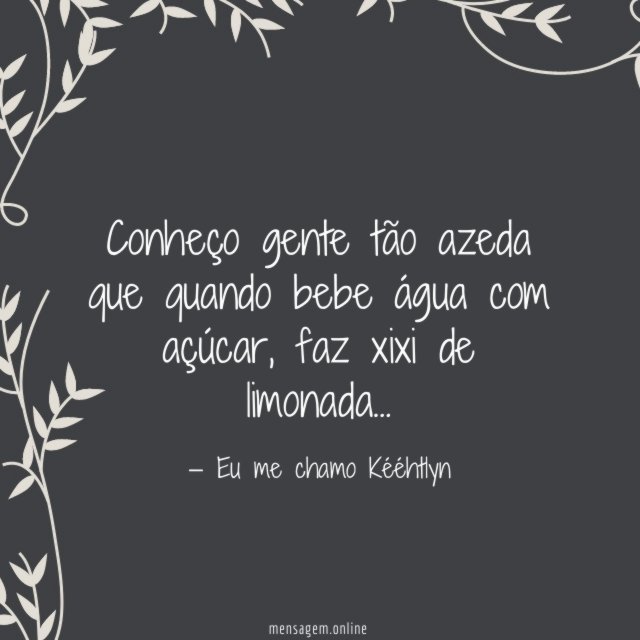Conheço gente tão azeda