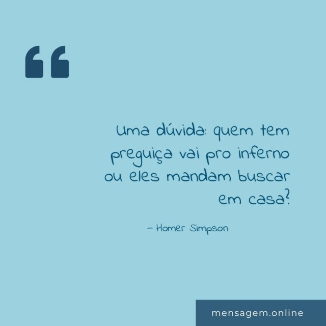 Quem tem preguiça vai pro