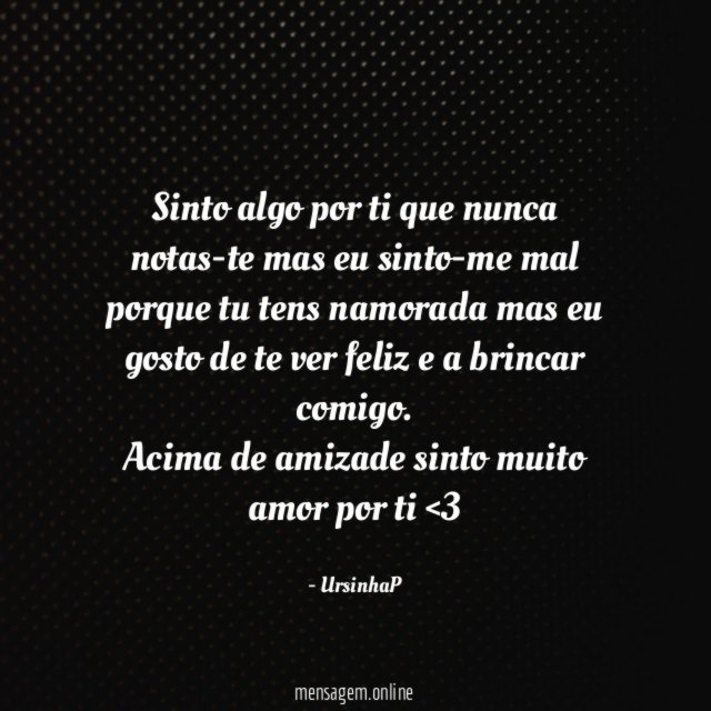 Sinto algo por ti que nunca notas-te mas