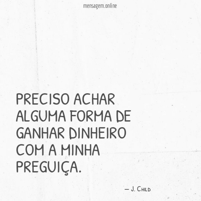 Dinheiro com a minha preguiça