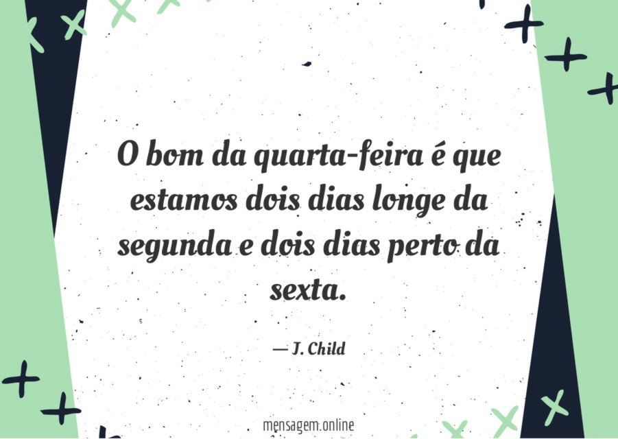 O bom da quarta-feira é
