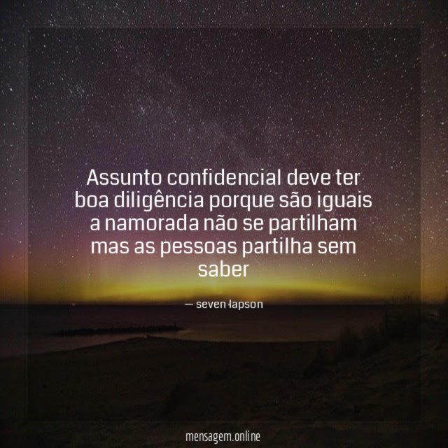 Assunto confidencial deve ter boa diligência porque são