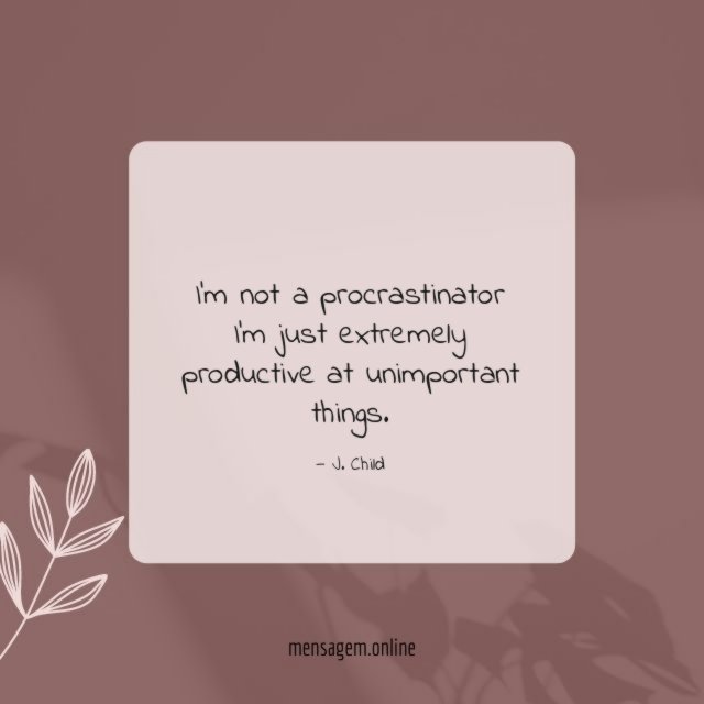 I’m not a procrastinator