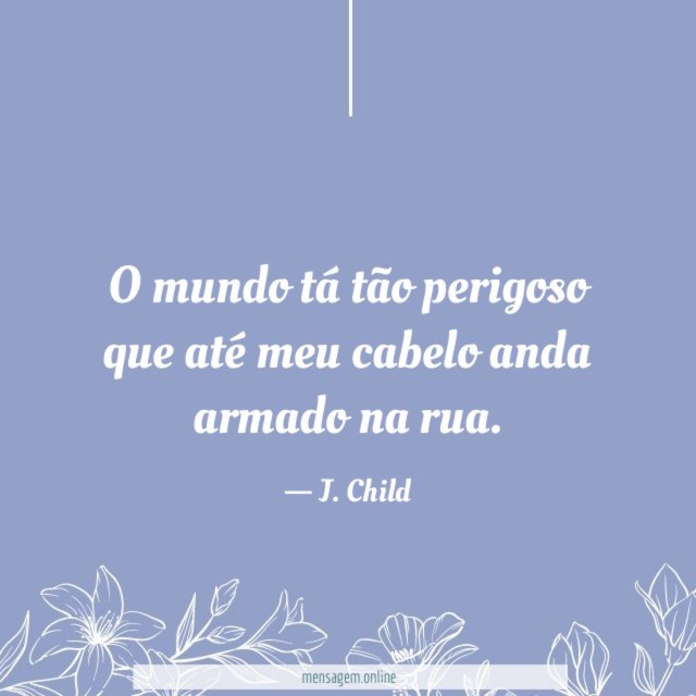 O mundo tá tão perigoso