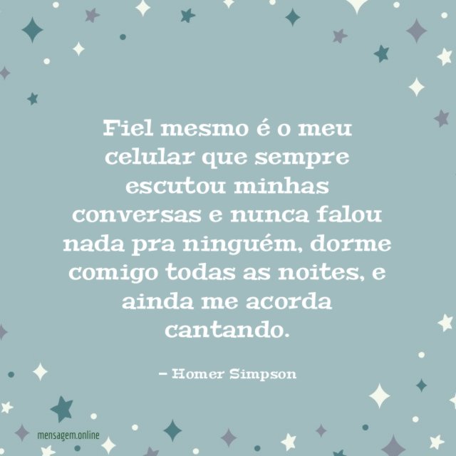 Fiel mesmo é o meu celular