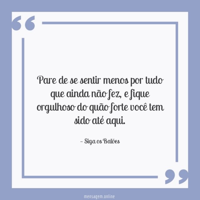 Fique orgulhoso do quão forte você tem sido