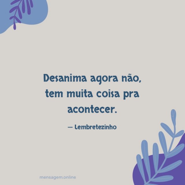 Desanima agora não