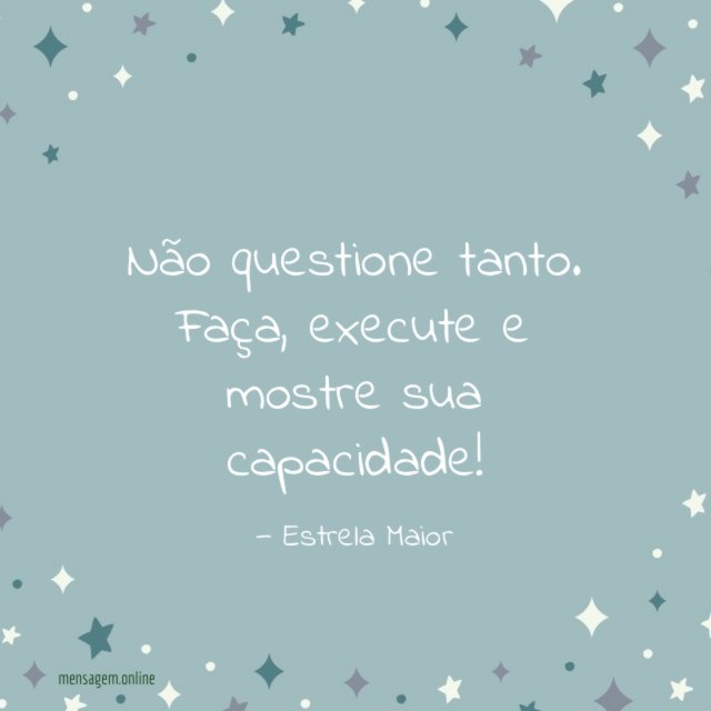 Não questione tanto