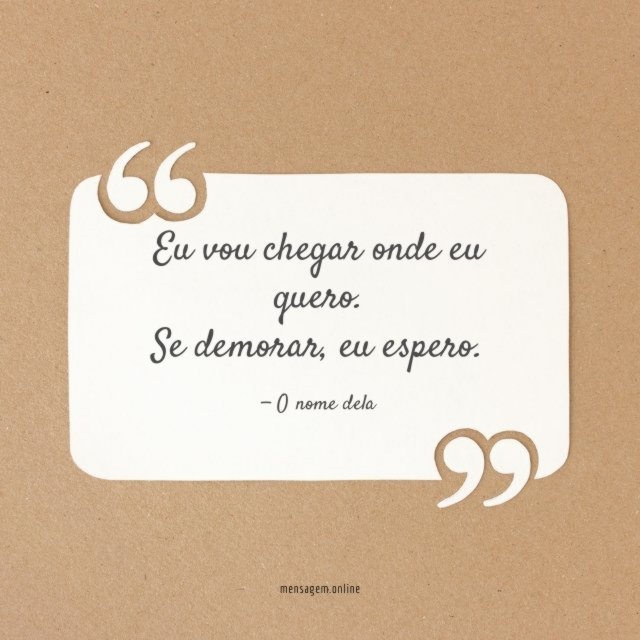 Eu vou chegar onde eu quero