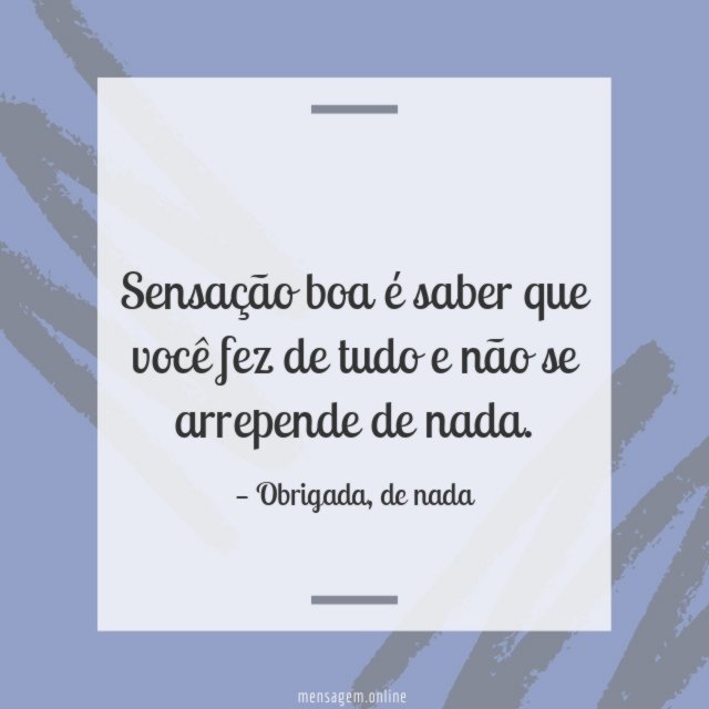 Sensação boa é saber que você fez