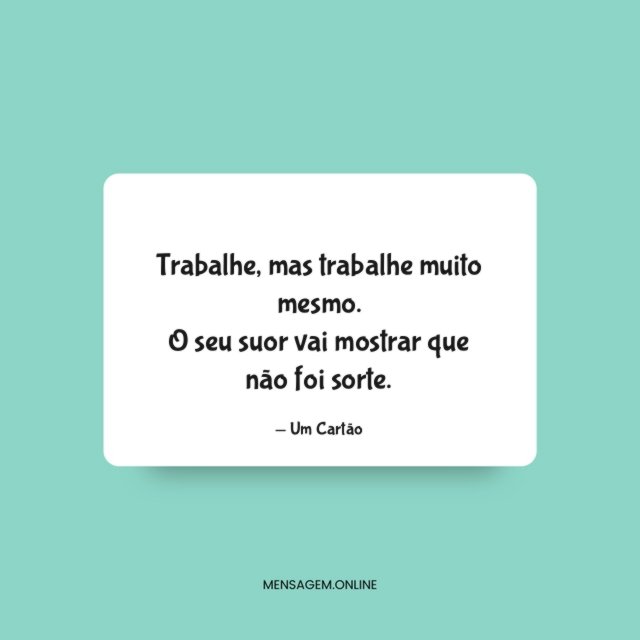 Trabalhe muito mesmo