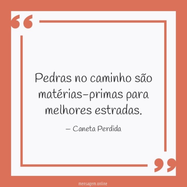 Pedras no caminho são matérias-primas