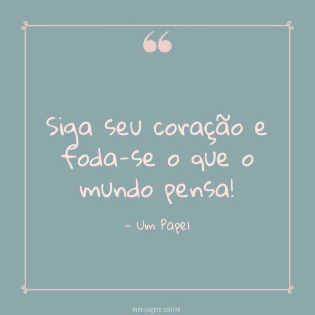 Siga seu coração e foda-se