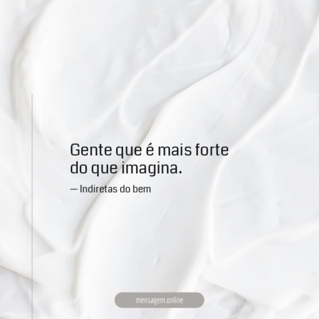Mais forte do que imagina