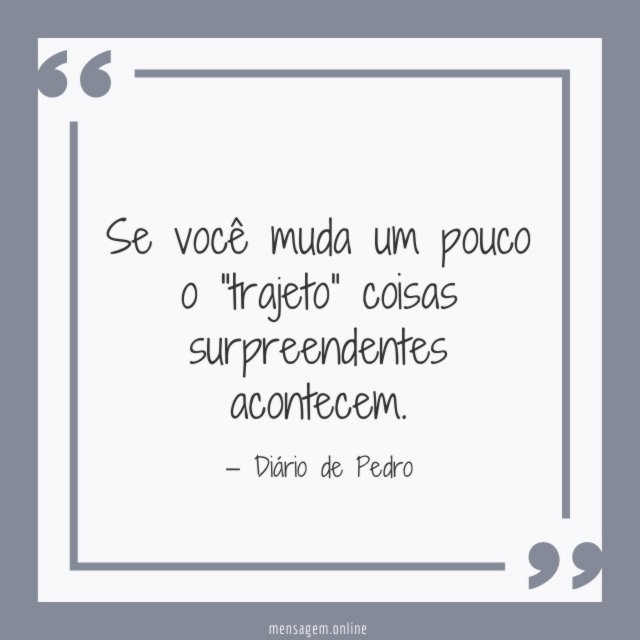 Se você muda um pouco