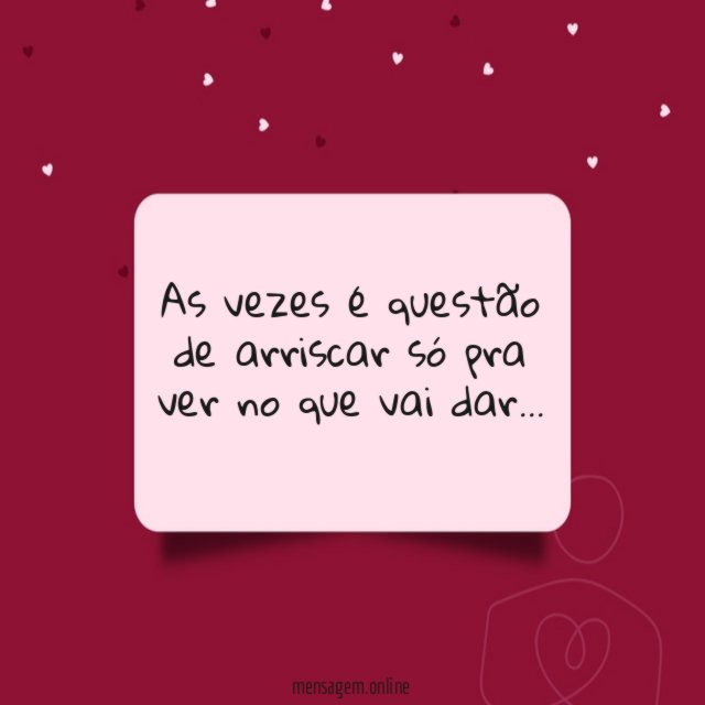 As vezes é questão de arriscar