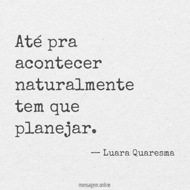 Até pra acontecer naturalmente