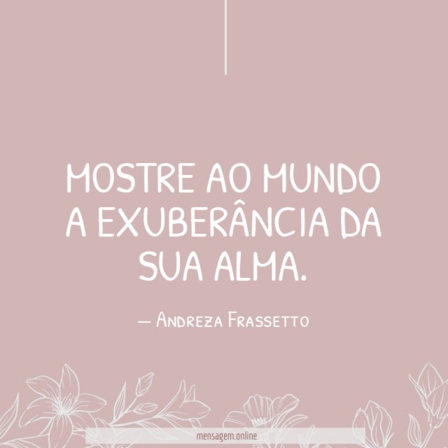 Mostre ao mundo a exuberância