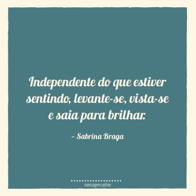 Independente do que estiver