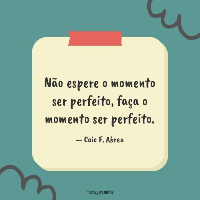 Não espere o momento