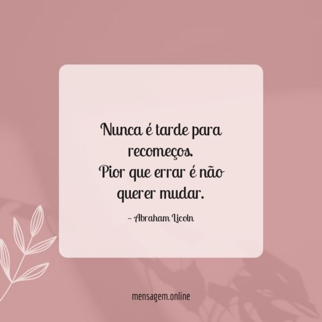 Nunca é tarde para recomeços
