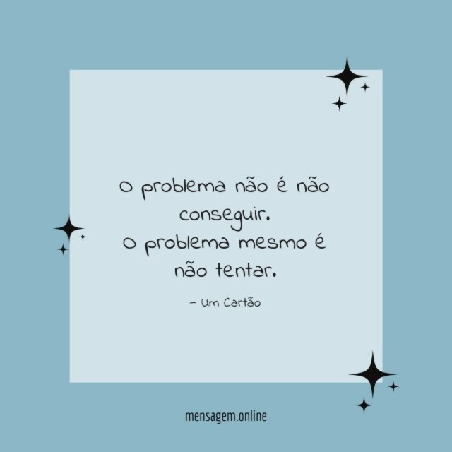 O problema não é não conseguir