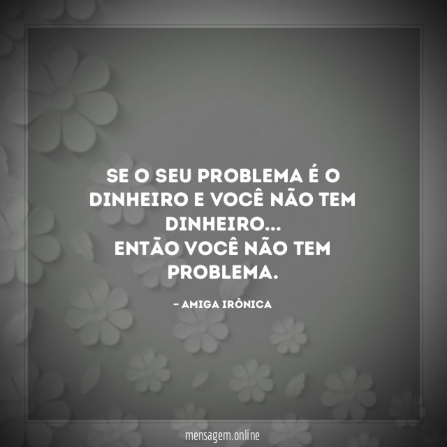 Se o seu problema é o dinheiro