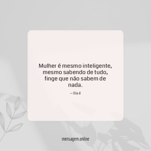Mulher é mesmo inteligente