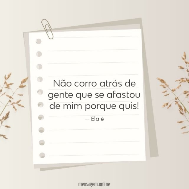 Se afastou de mim porque quis