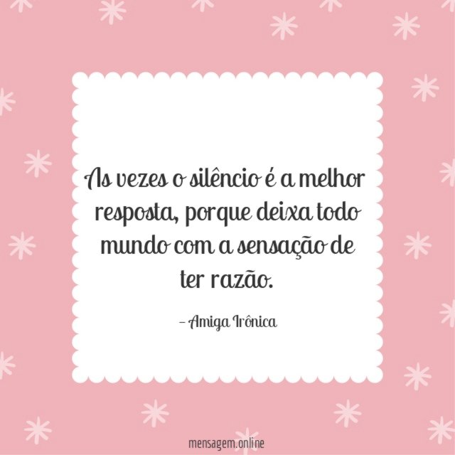 As vezes o silêncio é a melhor resposta