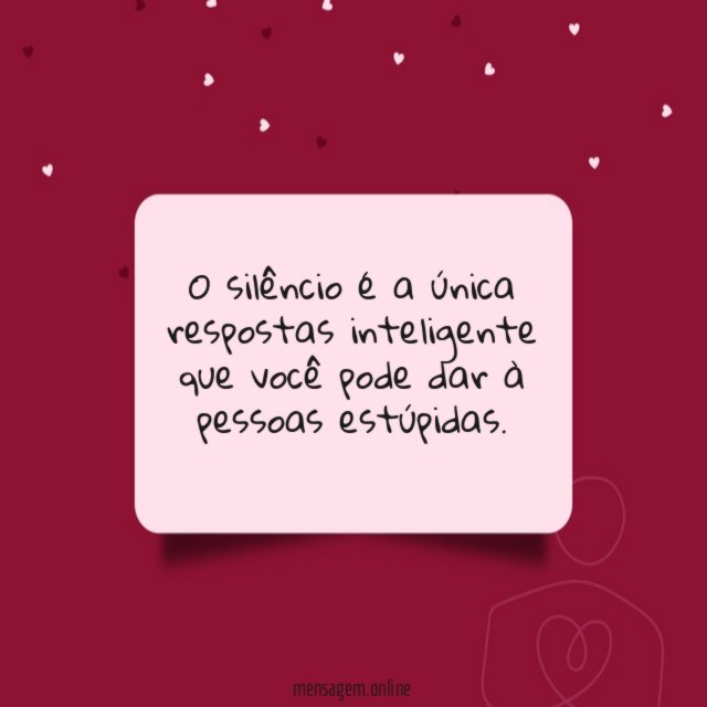 O silêncio é a única respostas inteligente
