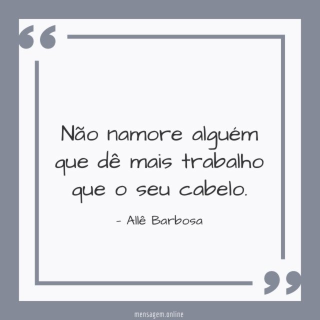 Dê mais trabalho que o seu cabelo