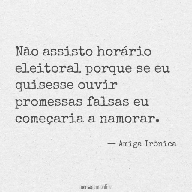 Não assisto horário eleitoral